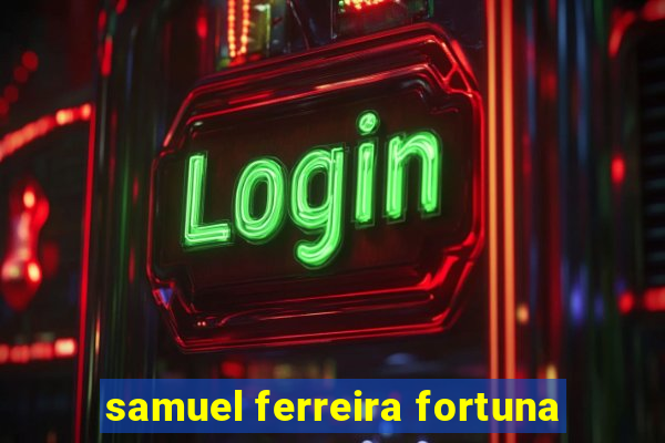 samuel ferreira fortuna